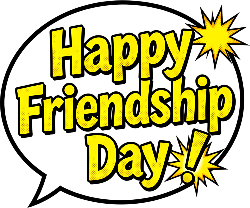 Happy Friendship Day comic book text, vibrant yellow in a speech bubble, an exciting PNG clipart.